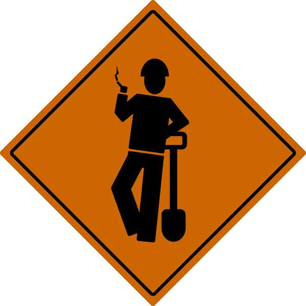 Orange diamond warning sign showing stick figure in hard hat leaning on shovel and smoking a cigarette.