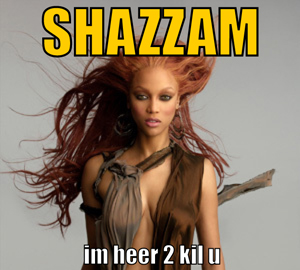 Elvish Tyra Banks with crazy pink hair and caption--'SHAZZAM im heer 2 kil u'.